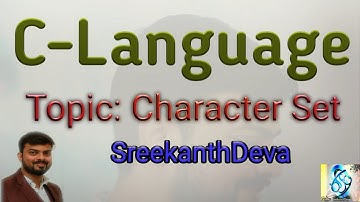 Character Set | Alphabets | Digits | Special Symbols| White space| Escape sequence| C-76| Sreekanth.