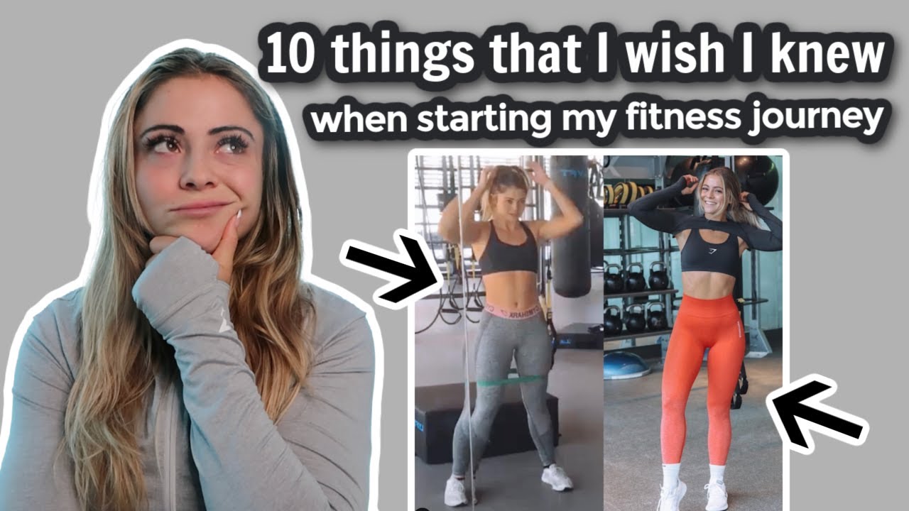 10 things I wish I knew when STARTING my FITNESS JOURNEY - YouTube