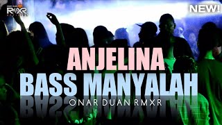 BASS MANYALAH - ANJELINA ( Remix )🌴ONAR DUAN RMXR - NEW 2024