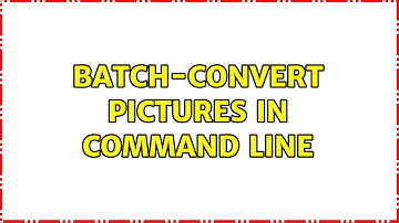 Batch-convert pictures in command line