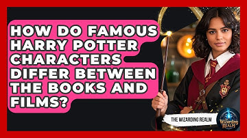 How Do Famous Harry Potter Characters Differ Between the Books and Films? - The Wizarding Realm