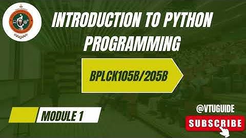 INTRODUCTION TO PYTHON PROGRAMMING BPLCK105B/205B |MODULE 1 | 22 SCHEME VTU|NOTES | COMPLETE NOTES