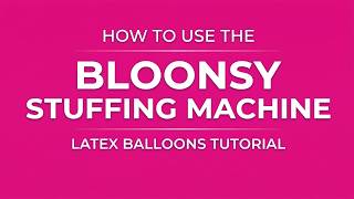 How to Use the Bloonsy Balloon Stuffing Machine - Latex Balloons Tutorial
