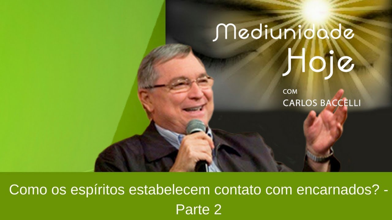 carlo baccellieri Como os espíritos estabelecem contato com encarnados? | Mediunidade Hoje | Parte 2 (04/03/2018)