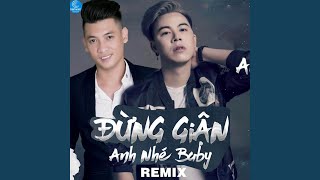 Đừng Giận Anh Nhé Baby (Remix)