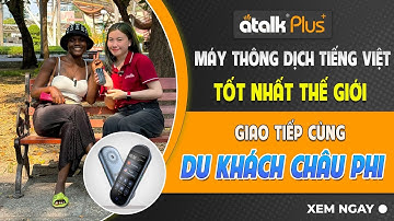 Dùng Máy Phiên Dịch Ngôn Ngữ Atalk Plus+ Giao Tiếp Với Du Khách Người Châu Phi
