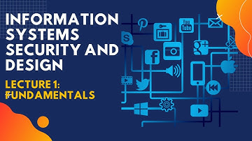 Lecture 1 - Information Systems Security and Design (Fundamentals)