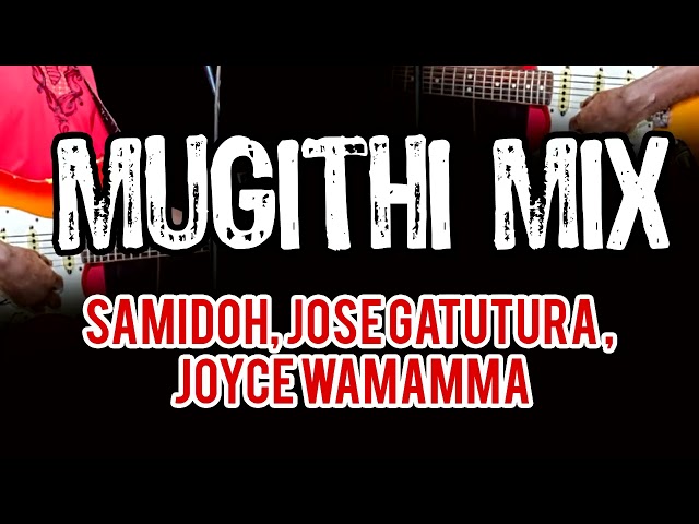 Mugithi Mix Samidoh, Jose Gatutura, Joyce wa Mamaa class=