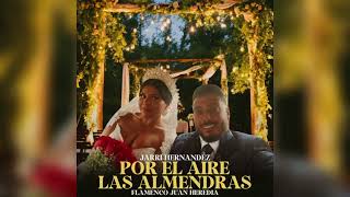 Jarri Hernández - Por El Aire Las Almendras Ft. Flamenco Juan Heredia