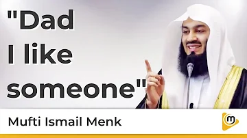 Dad I like someone - Mufti Menk