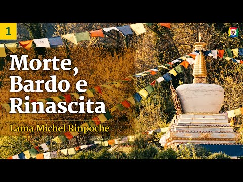 1/ 3 Morte, Bardo e Rinascita: il processo della morte con Lama Michel Rinpoche (subtitles: IT)