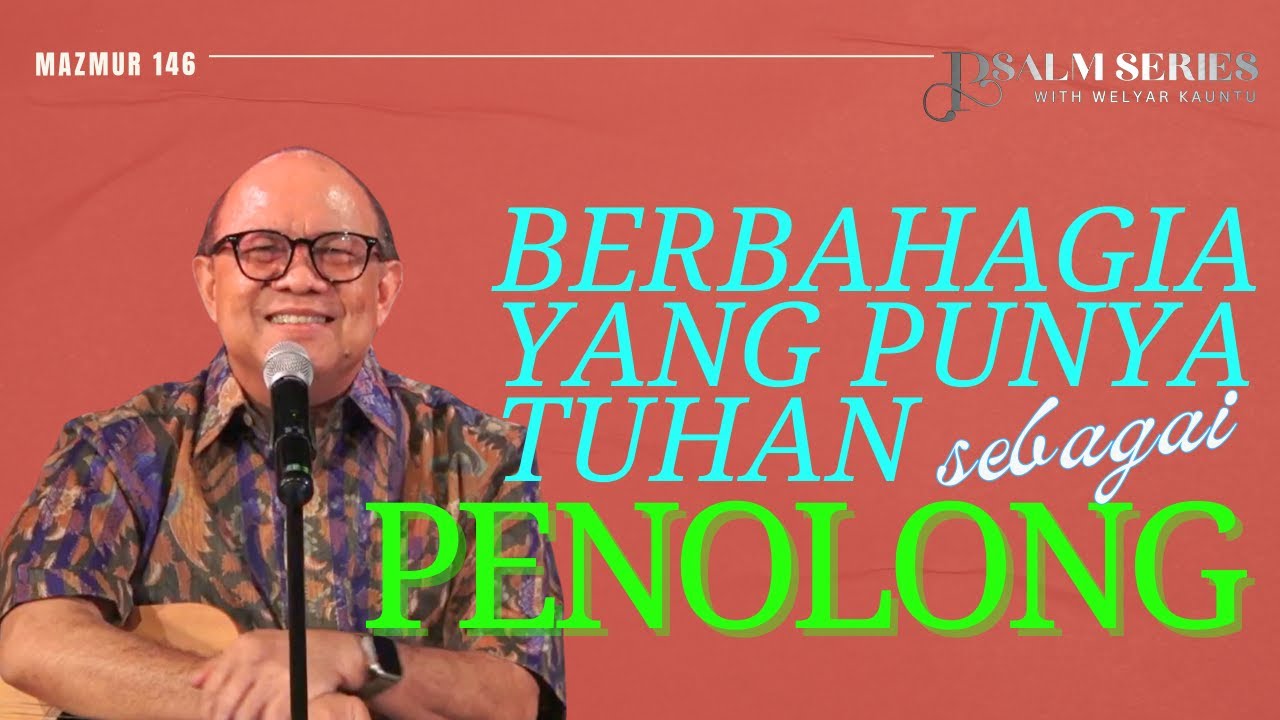 BERBAHAGIA YANG PUNYA TUHAN SEBAGAI PENOLONG - MAZMUR 146 || PSALM SERIES - 19 MEI 2025