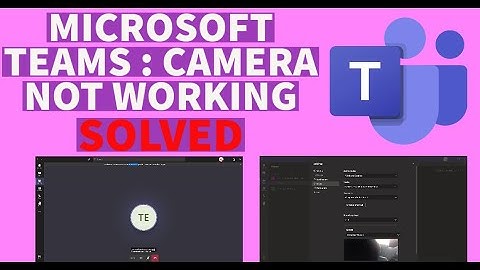 MICROSOFT TEAMS CAMERA NOT WORKING | SOLVED 2021