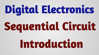 Digital Electronics | Digital Circuits | Sequential Circuits | Introduction to Sequential Circuits