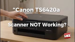 Canon TS6420a Scanner Not Working 5 Easy Fixes for Scan, Driver & Connection Problems in 2026