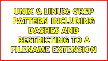 Unix & Linux: Grep pattern including dashes and restricting to a filename extension (4 Solutions!!)