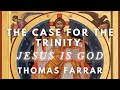 The Trinity in Scripture: Jesus is God - Thomas Farrar PART ONE