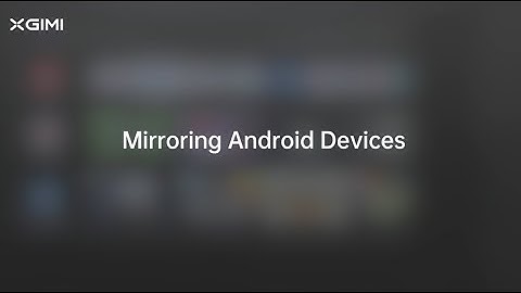 MIRROR ANDROID With XGIMI Projector Android TV System
