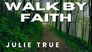 Julie True - Walk By Faith