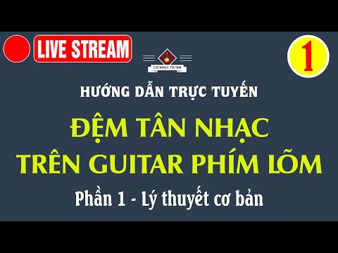 LIVE STREAM: Hướng dẫn ĐỆM TÂN NHẠC TRÊN GUITAR PHÍM LÕM | Phần 1 | Cổ Nhạc Tri Âm