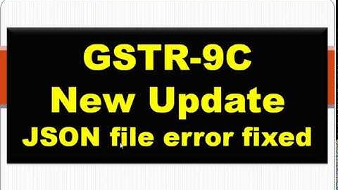 GSTR9C New Form Offline Utility Update,JSON file error fixed & field made optional,GST Annual Return
