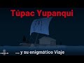 El enigmático viaje de Túpac Yupanqui