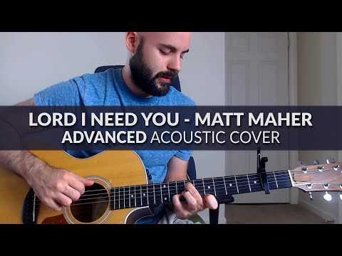 Lord I Need You - Matt Maher - ADVANCED Acoustic Cover with Chords