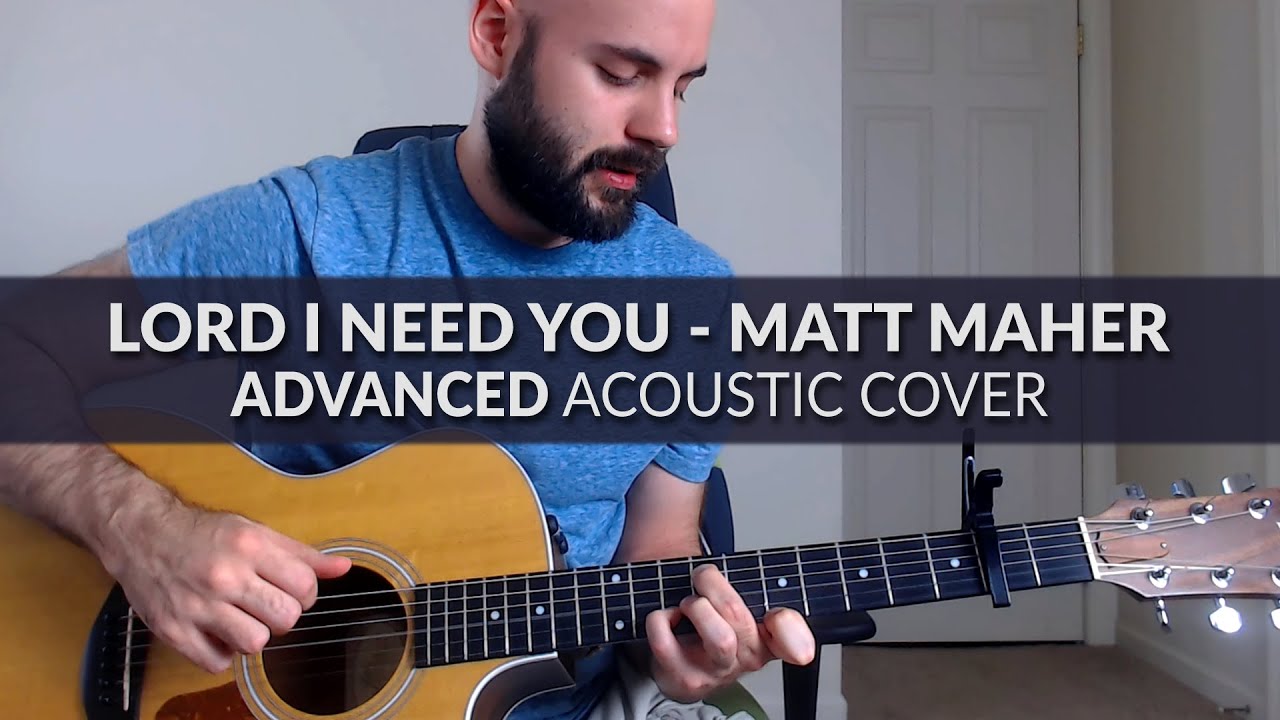 Lord I Need You - Matt Maher - ADVANCED Acoustic Cover with Chords ...