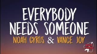 Noah Cyrus, Vance Joy - Everybody Needs Someone (Lyrics)