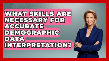 What Skills Are Necessary for Accurate Demographic Data Interpretation?