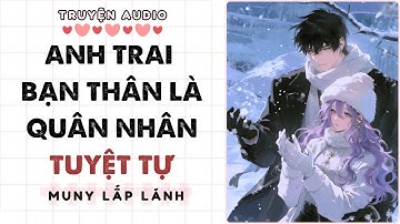 [Truyện Audio] ANH TRAI BẠN THÂN LÀ QUÂN NHÂN TUYỆT TỰ|| MUNY LẤP LÁNH