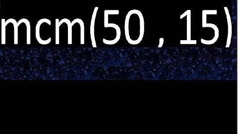 mcm 50 y 15 , minimo comun multiplo , mcm(50 , 15)= como se halla , ejemplos