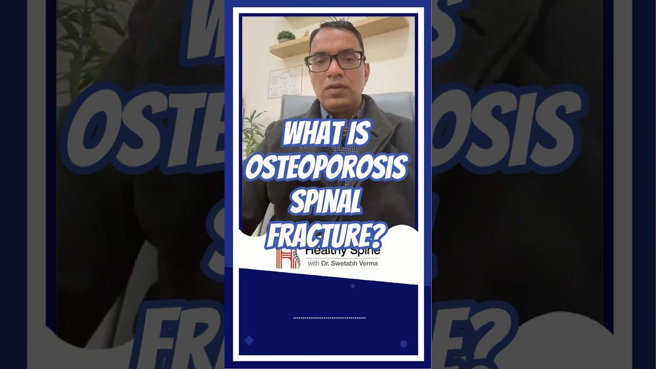 What Is Osteoporosis Spinal Fracture? | Best Spine Surgeon in Lucknow Explains
