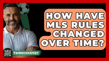 How Have MLS Rules Changed Over Time? - The Soccer Xpert
