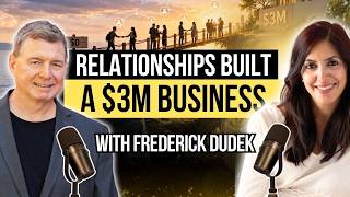 How Frederick Dudek Grew a Business From $0 to $3M Through Relationships