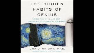 Hidden Habits of Genius: Beyond Talent, IQ, and Grit—Unlocking the Secrets of Greatness
