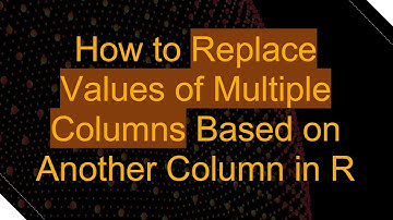 How to Replace Values of Multiple Columns Based on Another Column in R