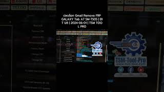 ปลดล็อก Gmail Remove FRP GALAXY Tab A7 SM-T505 | BIT U8 | 2024-06-01 | TSM TOOL PRO