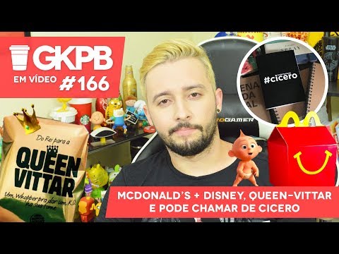 McDonald’s + Disney, Queen-Vittar e Cicero | GKPB Em Vídeo #166