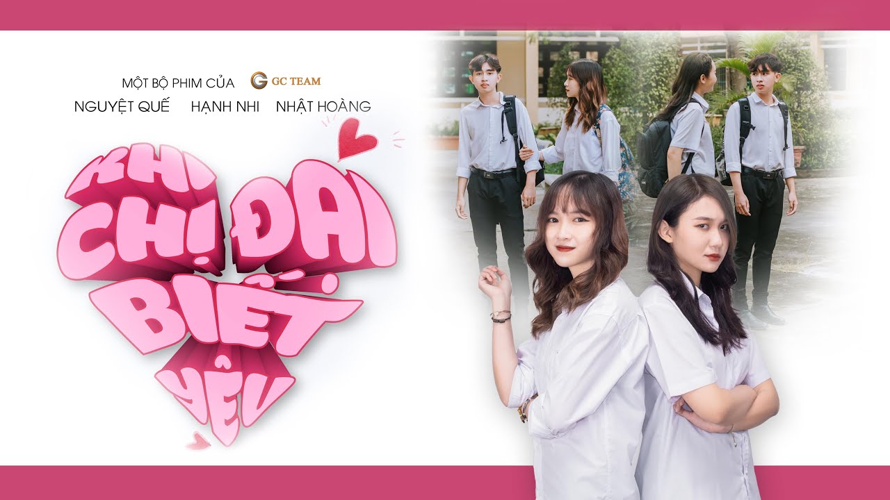 GC TEAM | PHIM NGẮN - KHI CHỊ ĐẠI BIẾT YÊU | HẠNH NHI - NGUYỆT QUẾ - NHẬT HOÀNG - BẢN FULL