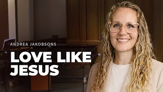We Are Kettering: We Live and Love Like Jesus | Andrea Jakobsons