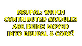 Drupal: Which contributed modules are being moved into Drupal 8 core? (3 Solutions!!)