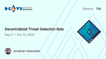 Decentralized Threat Detection Bots by Jonathan Alexander | Devcon Bogotá