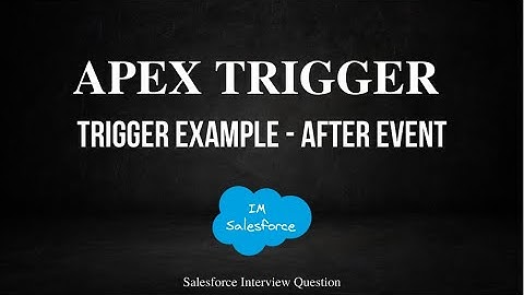 Apex Trigger | AFTER Trigger Event Scenario/Example | Salesforce Interview Question | Part 6