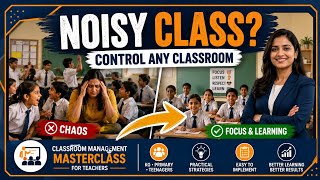 How to Manage a Noisy Classroom? Complete Classroom Management Masterclass for Teachers