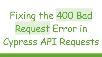 Fixing the 400 Bad Request Error in Cypress API Requests