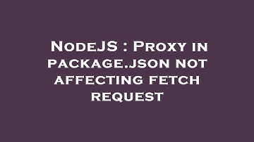 NodeJS : Proxy in package.json not affecting fetch request