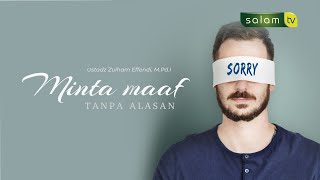 Minta Maaf Tanpa Menyebutkan Alasan - Ustadz Zulham Effendi, M.Pd.I