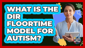 What Is The DIR Floortime Model For Autism? - Answers About Autism