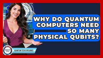 Why Do Quantum Computers Need So Many Physical Qubits? - Quantum Tech Explained